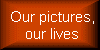 Our pictures, our lives